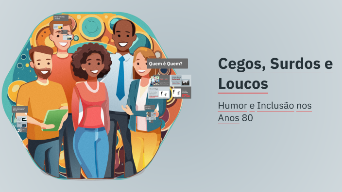 Cegos, Surdos e Loucos by on Prezi