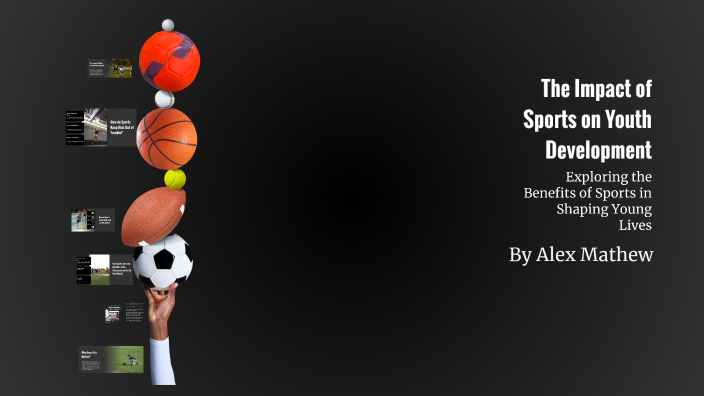 The Impact of Sports on Youth Development by Alex Mathew on Prezi