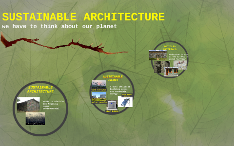 SUSTAINABLE ARCHITECTURE by julian rodriguez on Prezi
