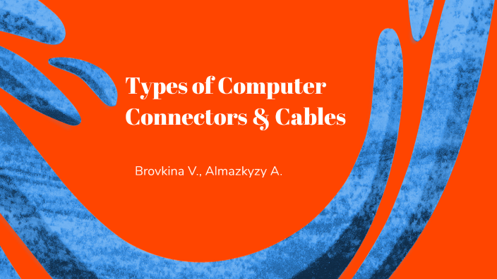 Types of Computer Connectors & Cables by Руслана Ставрович on Prezi