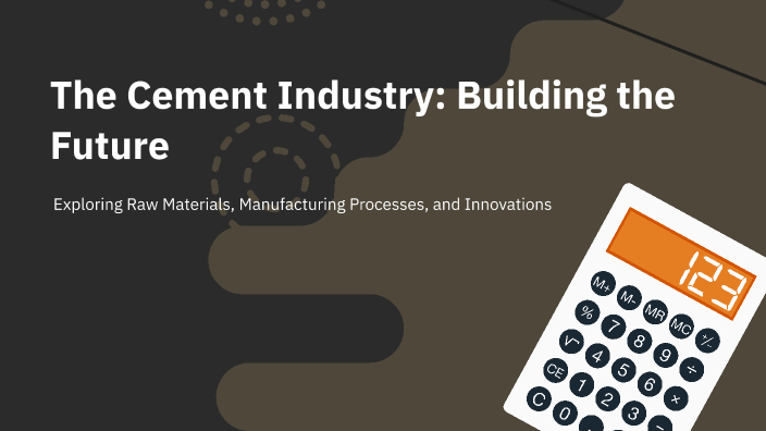 The Cement Industry: Building the Future by Noor Fatima on Prezi