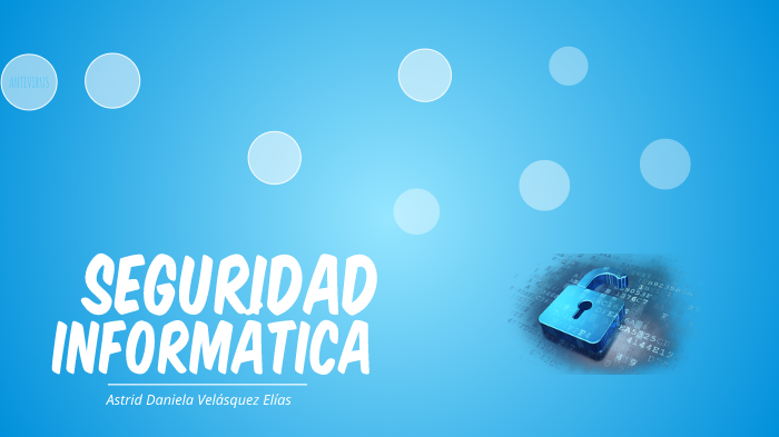 SEGURIDAD INFORMÁTICA by Daniela Velásquez on Prezi