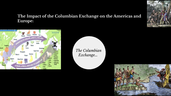 The Impact of the Columbian Exchange on the Americas and Europe by ...
