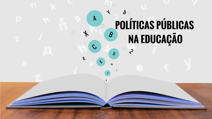 POLÍTICAS PÚBLICAS NA EDUCAÇÃO by Fany Valentim on Prezi