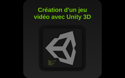Création d'un jeu vidéo avec Unity 3D by Dmitri Zegna on Prezi