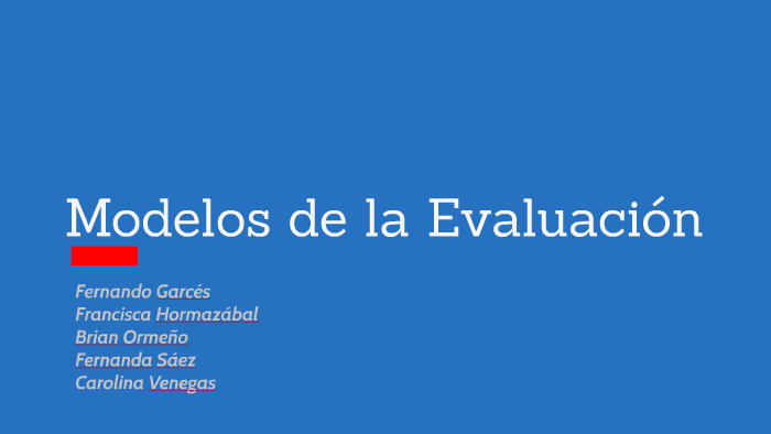 Modelos de la Evaluación by Fernando Matias Alexi on Prezi