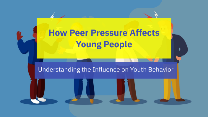How Peer Pressure Affects Young People by Trần Đại Nam on Prezi