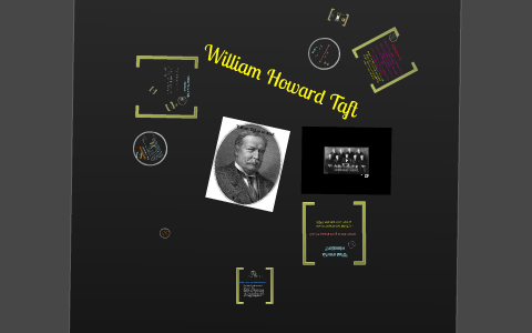 William Howard Taft by Jacob Jenkins on Prezi