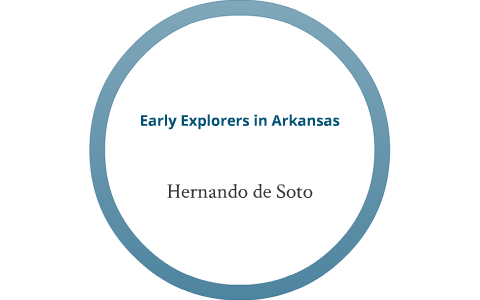Early Explorers In Arkansas by Dre Johnson on Prezi