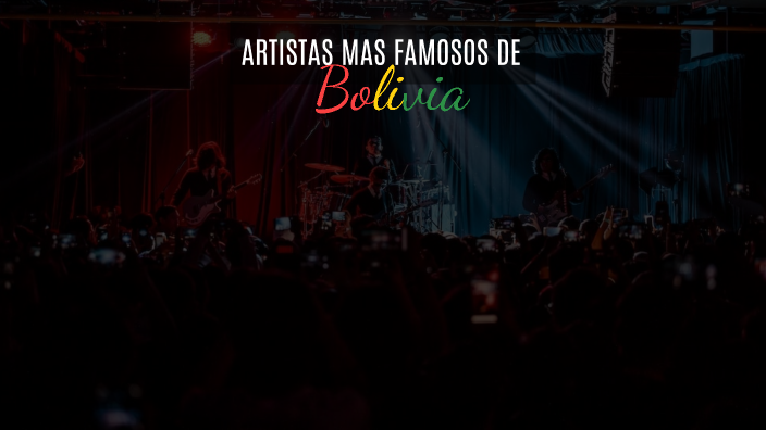 ARTISTAS MAS FAMOSOS DE BOLIVIA by KAREN DANIELA FERNANDEZ FLORES on Prezi