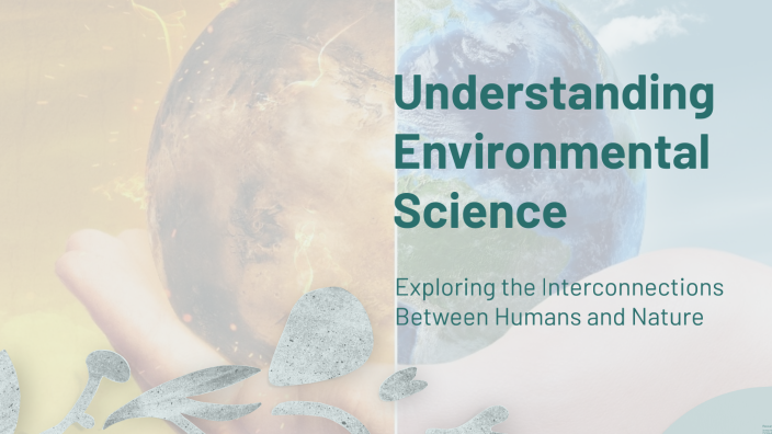 Understanding Environmental Science by sana shaikh on Prezi