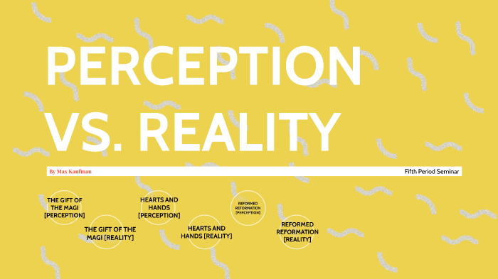 Perception Vs Reality By Max K