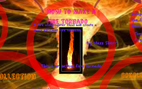 How to Make a Fire Tornado by Sean Andersen on Prezi