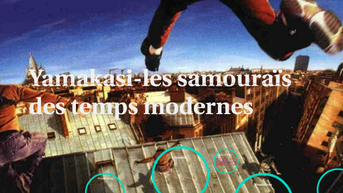 Yamakasi-les samouraïs des temps modernes by Julen Jaureguiberry on Prezi