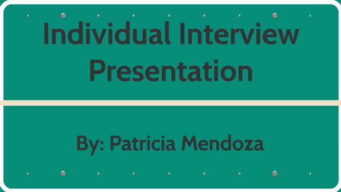 Individual Interview Presentation by Patricia Mendoza on Prezi