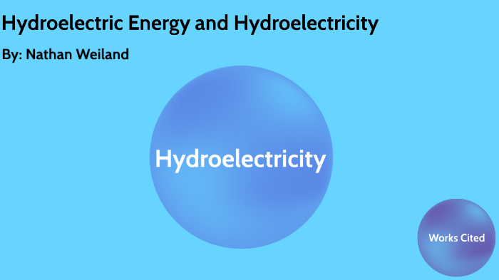 Hydroelectric Energy and Hydroelectricity by Nathaniel Weiland on Prezi