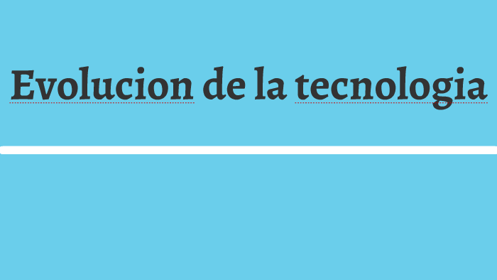 Evolucion de la tecnologia by eduardo manuel burgos viloria on Prezi