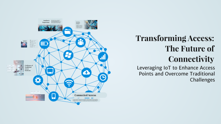 Transforming Access: The Future of Connectivity by Steve Spatig on Prezi