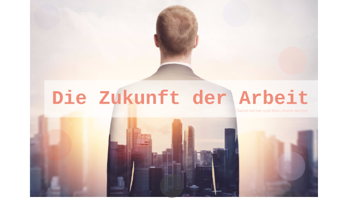 Die Zukunft Der Arbeit By Daniel Körner On Prezi