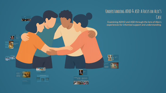 Understanding ADHD & ASD: A Focus on Alex’s Case by Vyn Sanch on Prezi