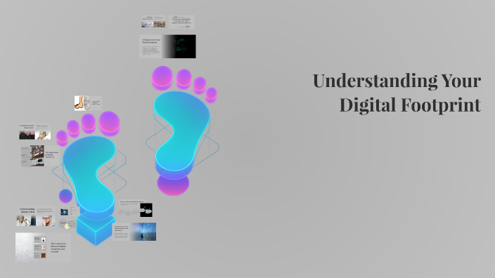 Understanding Your Digital Footprint by Jessica Ross on Prezi