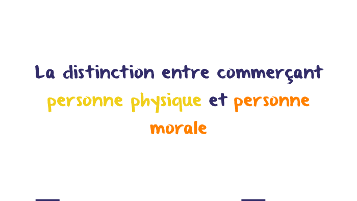 La Distinction Entre Commercant Personne Physique Et Personn