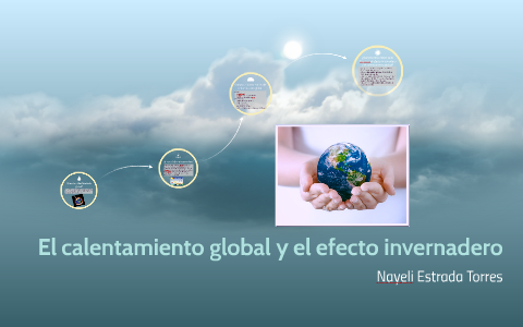 El calentamiento global y el efecto invernadero by Nayeli Estrada ...