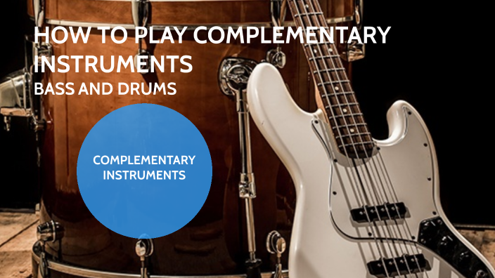 Complementary Instruments Music HOW TO PLAY COMPLEMENTARY INSTRUMENTS by MATEO MEDINA PULIDO on Prezi