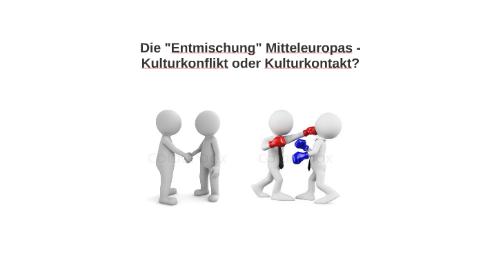 Die "Entmischung" Europas- Kulturkonflikt oder Kulturkontakt by  Annika Stock on Prezi Next