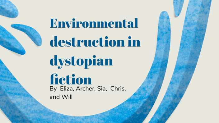 Environmental destruction in dystopian fiction by Eliza Rollbusch on Prezi