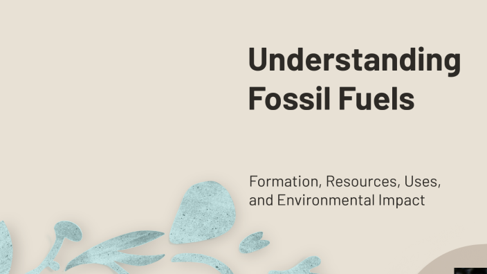 Understanding Fossil Fuels by Silvestre Dayoc on Prezi