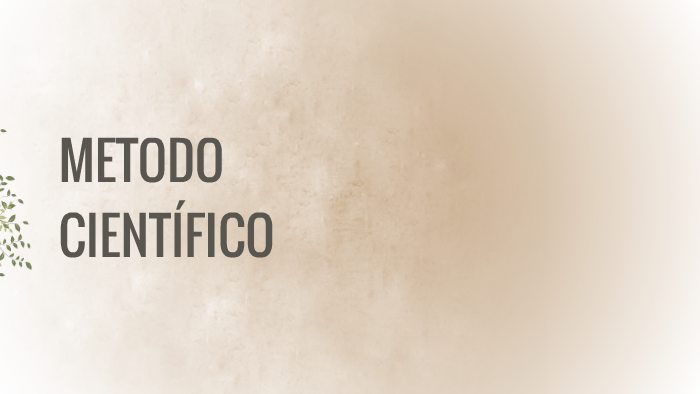METODO CIENTÍFICO by VANESSA NARVAEZ SIMARRA on Prezi