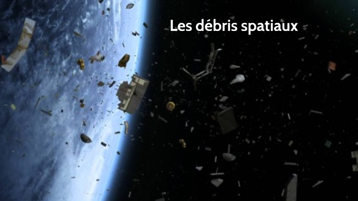 Les débris spatiaux by Mael Blondeau on Prezi