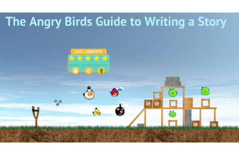The Angry Birds Guide to Writing a Story by Shasteen Murphy on Prezi