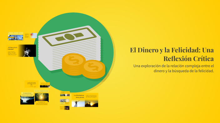 El Dinero y la Felicidad: Una Reflexión Crítica by Eugenia Alum on Prezi