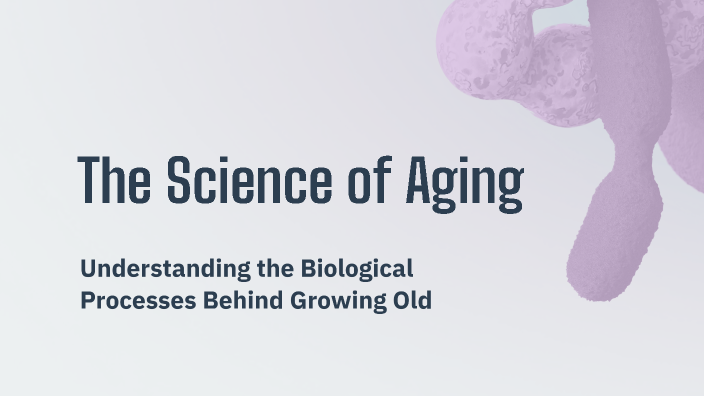 The Science of Aging by Tennyson Hard on Prezi