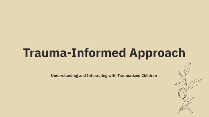 Trauma-Informed Approach by Elizabeth Bower on Prezi