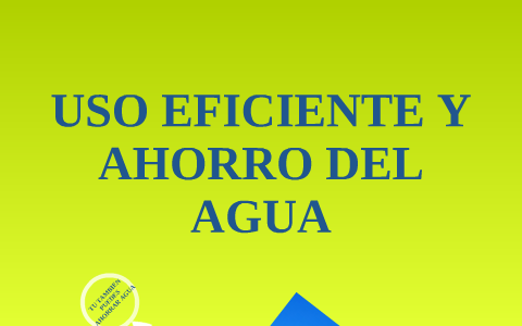 Programa de Uso Eficiente y Ahorro del Agua by jp pavlov on Prezi