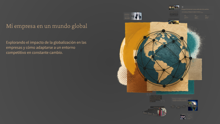 Mi empresa en un mundo global by Ana Marquez on Prezi