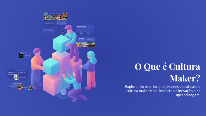 O Que é Cultura Maker? by Maria Helena Mendes on Prezi
