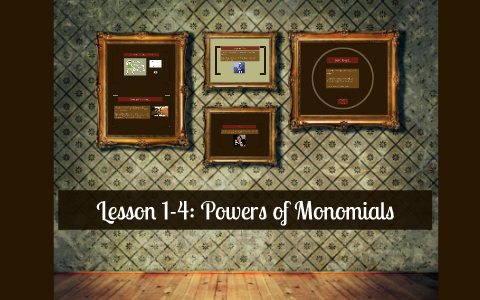 Lesson 1-4: Powers of Monomials by Ben Lilley on Prezi