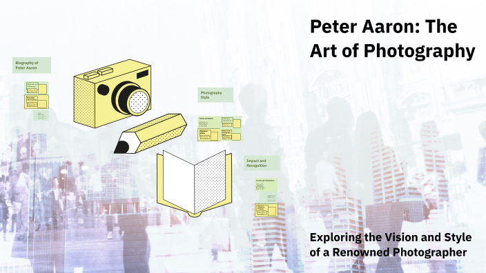 Peter Aaron: The Art of Photography by Dorsa amini on Prezi