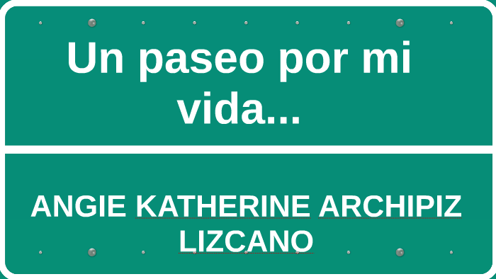 Un paseo por mi vida... by Angie Katherine Archipiz Lizcano on Prezi