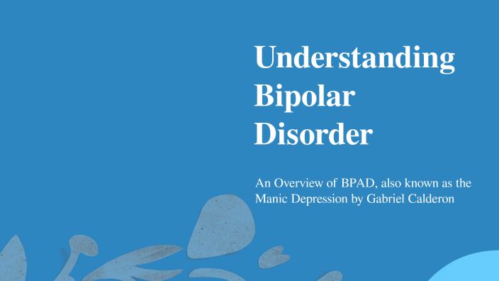 Understanding Bipolar Disorder by Gabriel Calderon on Prezi
