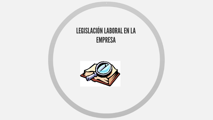 LEGISLACIÓN LABORAL by Alicia Ducón on Prezi