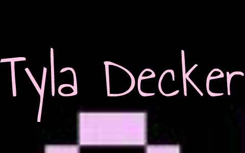 Tyla Decker by on Prezi