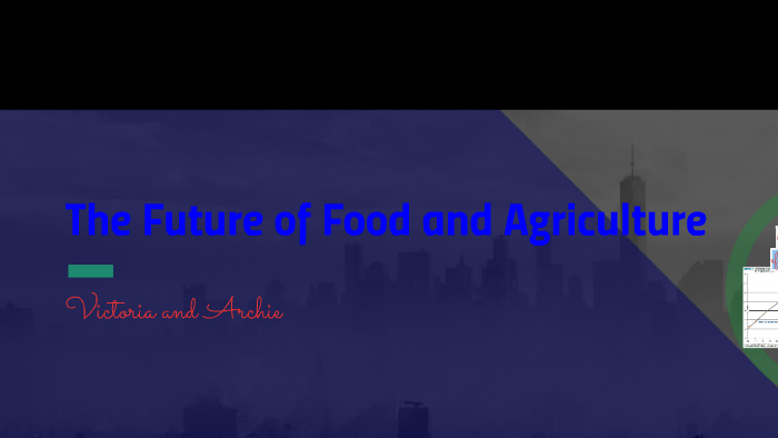The Future of Food and Agriculture by Archie Uthayakumaran on Prezi