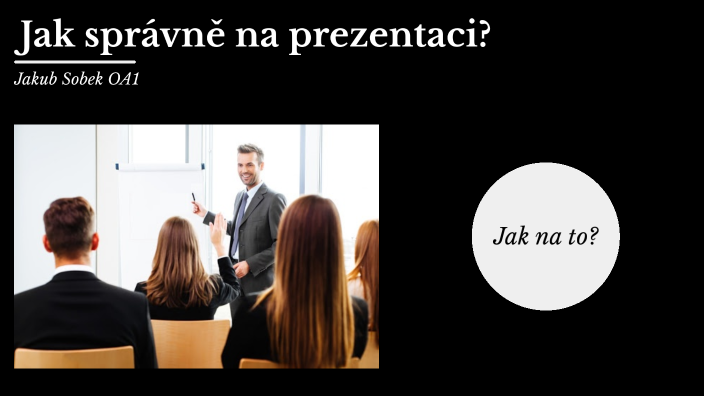 Jak správně na prezentaci? by Jakub Sobek on Prezi
