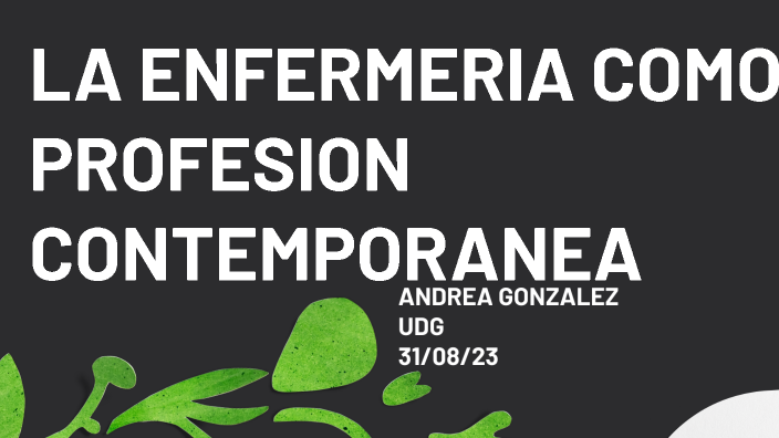 LA ENFERMERIA COMO PROFESION CONTEMPORANEA by Andrea Gonzalez on Prezi