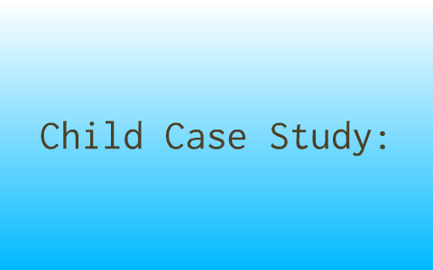 case study child definition